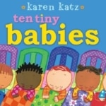 Ten Tiny Babies by Karen Katz