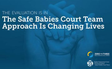 Safe Babies Court Team™: Trauma-Informed Care That’s Changing Lives
