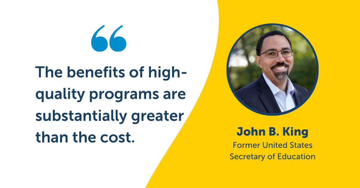 The benefits of high-quality programs are substantially greater than the cost.