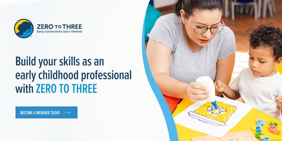 Build your skills as an early childhood professional with ZERO TO THREE