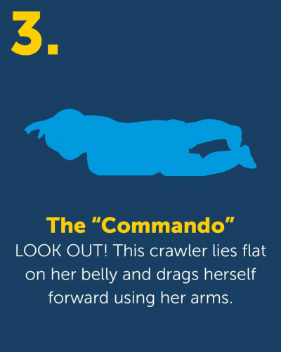 137611563_4034117216653559_1432184841073354643_n Icon of a baby on their stomach reaching up with one arm. Text: The Commando: Look out! This crawler lies flat on her belly and drags forward using her arms.